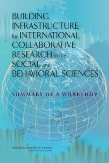 Building Infrastructure for International Collaborative Research in the Social and Behavioral Sciences : Summary of a Workshop