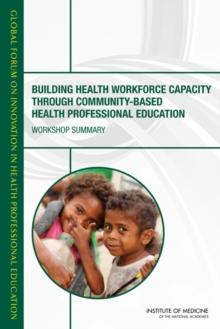 Building Health Workforce Capacity Through Community-Based Health Professional Education : Workshop Summary