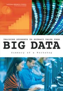 Training Students to Extract Value from Big Data : Summary of a Workshop