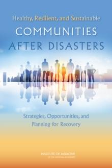 Healthy, Resilient, and Sustainable Communities After Disasters : Strategies, Opportunities, and Planning for Recovery