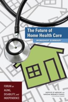 The Future of Home Health Care : Workshop Summary