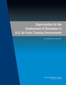 Opportunities for the Employment of Simulation in U.S. Air Force Training Environments : A Workshop Report