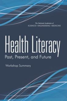 Health Literacy : Past, Present, and Future: Workshop Summary