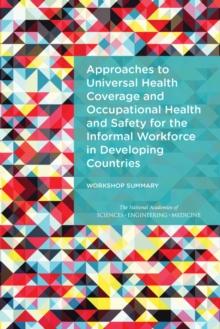 Approaches to Universal Health Coverage and Occupational Health and Safety for the Informal Workforce in Developing Countries : Workshop Summary