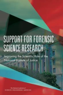 Support for Forensic Science Research : Improving the Scientific Role of the National Institute of Justice