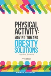 Physical Activity : Moving Toward Obesity Solutions: Workshop Summary