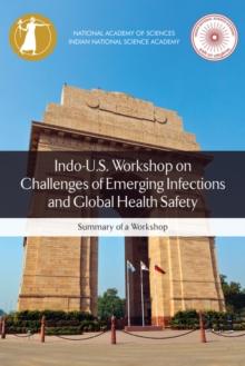 Indo-U.S. Workshop on Challenges of Emerging Infections and Global Health Safety : Summary of a Workshop