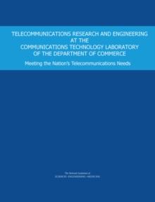 Telecommunications Research and Engineering at the Communications Technology Laboratory of the Department of Commerce : Meeting the Nation's Telecommunications Needs