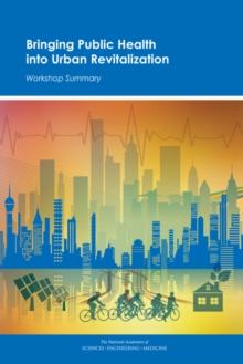 Bringing Public Health into Urban Revitalization : Workshop Summary