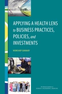 Applying a Health Lens to Business Practices, Policies, and Investments : Workshop Summary