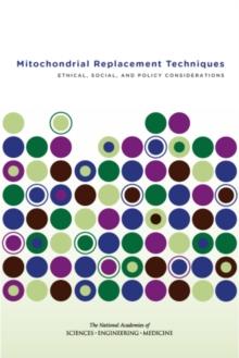 Mitochondrial Replacement Techniques : Ethical, Social, and Policy Considerations