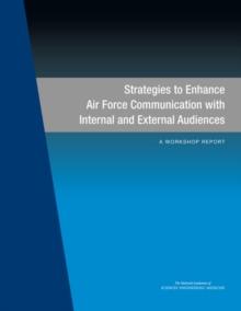 Strategies to Enhance Air Force Communication with Internal and External Audiences : A Workshop Report