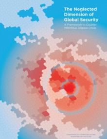 The Neglected Dimension of Global Security : A Framework to Counter Infectious Disease Crises