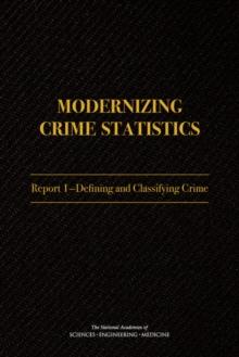 Modernizing Crime Statistics : Report 1: Defining and Classifying Crime