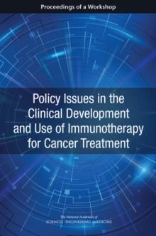 Policy Issues in the Clinical Development and Use of Immunotherapy for Cancer Treatment : Proceedings of a Workshop