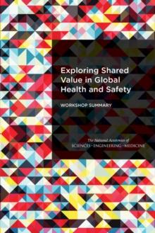 Exploring Shared Value in Global Health and Safety : Workshop Summary