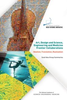 Art, Design and Science, Engineering and Medicine Frontier Collaborations : Ideation, Translation, Realization: Seed Idea Group Summaries