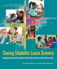 Seeing Students Learn Science : Integrating Assessment and Instruction in the Classroom