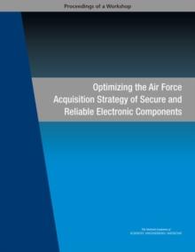 Optimizing the Air Force Acquisition Strategy of Secure and Reliable Electronic Components : Proceedings of a Workshop