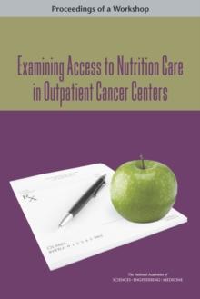 Examining Access to Nutrition Care in Outpatient Cancer Centers : Proceedings of a Workshop