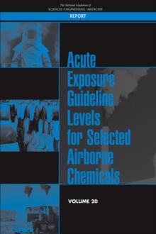 Acute Exposure Guideline Levels for Selected Airborne Chemicals : Volume 20