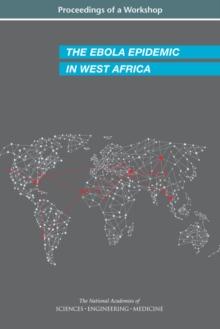 The Ebola Epidemic in West Africa : Proceedings of a Workshop