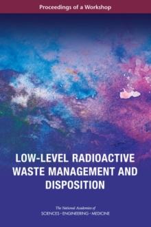 Low-Level Radioactive Waste Management and Disposition : Proceedings of a Workshop