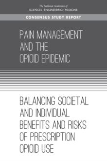 Pain Management and the Opioid Epidemic : Balancing Societal and Individual Benefits and Risks of Prescription Opioid Use