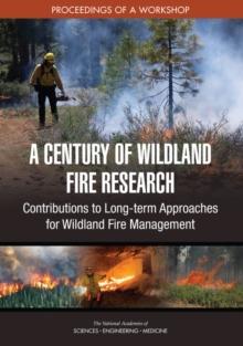 A Century of Wildland Fire Research : Contributions to Long-term Approaches for Wildland Fire Management: Proceedings of a Workshop