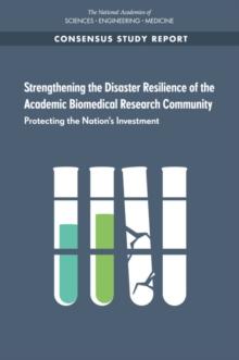 Strengthening the Disaster Resilience of the Academic Biomedical Research Community : Protecting the Nation's Investment