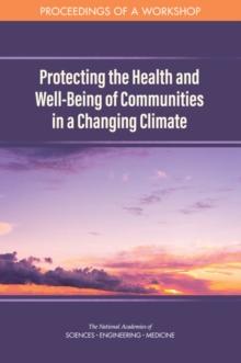 Protecting the Health and Well-Being of Communities in a Changing Climate : Proceedings of a Workshop