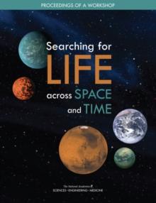 Searching for Life Across Space and Time : Proceedings of a Workshop