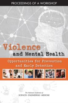 Violence and Mental Health : Opportunities for Prevention and Early Detection: Proceedings of a Workshop