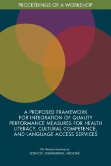 A Proposed Framework for Integration of Quality Performance Measures for Health Literacy, Cultural Competence, and Language Access Services : Proceedings of a Workshop