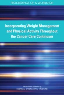 Incorporating Weight Management and Physical Activity Throughout the Cancer Care Continuum : Proceedings of a Workshop