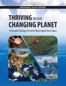 Thriving on Our Changing Planet : A Decadal Strategy for Earth Observation from Space