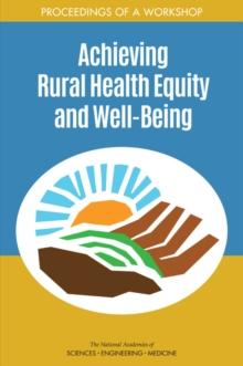 Achieving Rural Health Equity and Well-Being : Proceedings of a Workshop