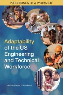 Adaptability of the US Engineering and Technical Workforce : Proceedings of a Workshop