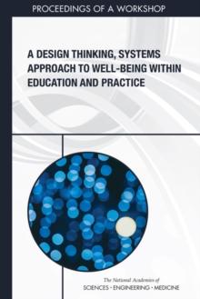 A Design Thinking, Systems Approach to Well-Being Within Education and Practice : Proceedings of a Workshop