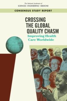 Crossing the Global Quality Chasm : Improving Health Care Worldwide