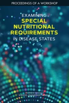 Examining Special Nutritional Requirements in Disease States : Proceedings of a Workshop