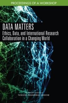 Data Matters : Ethics, Data, and International Research Collaboration in a Changing World: Proceedings of a Workshop