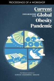 Current Status and Response to the Global Obesity Pandemic : Proceedings of a Workshop