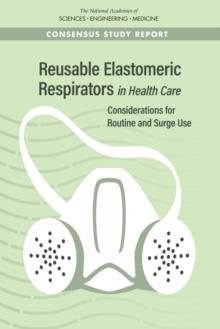 Reusable Elastomeric Respirators in Health Care : Considerations for Routine and Surge Use