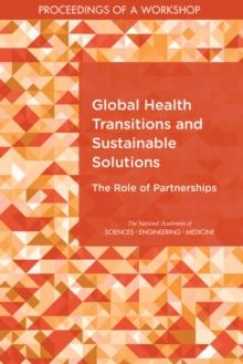 Global Health Transitions and Sustainable Solutions : The Role of Partnerships: Proceedings of a Workshop