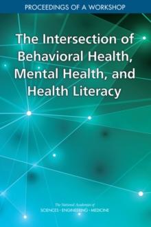 The Intersection of Behavioral Health, Mental Health, and Health Literacy : Proceedings of a Workshop