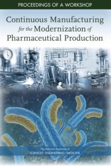 Continuous Manufacturing for the Modernization of Pharmaceutical Production : Proceedings of a Workshop