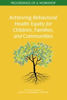 Achieving Behavioral Health Equity for Children, Families, and Communities : Proceedings of a Workshop