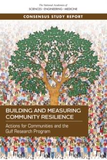 Building and Measuring Community Resilience : Actions for Communities and the Gulf Research Program