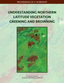 Understanding Northern Latitude Vegetation Greening and Browning : Proceedings of a Workshop